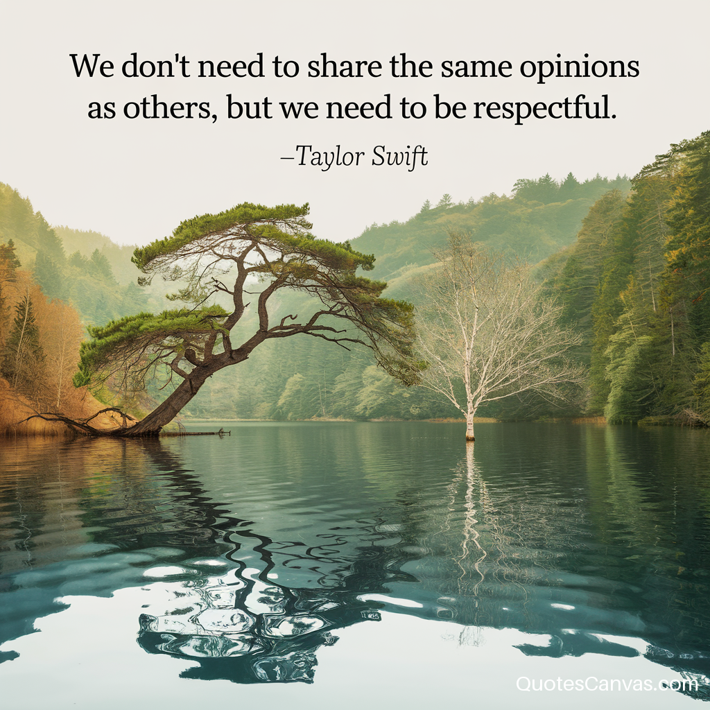 We don't need to share the same opinions as others, but we need to be respectful.